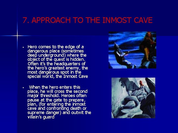 7. APPROACH TO THE INMOST CAVE • Hero comes to the edge of a