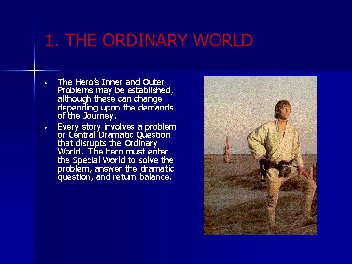 1. THE ORDINARY WORLD • • The Hero’s Inner and Outer Problems may be
