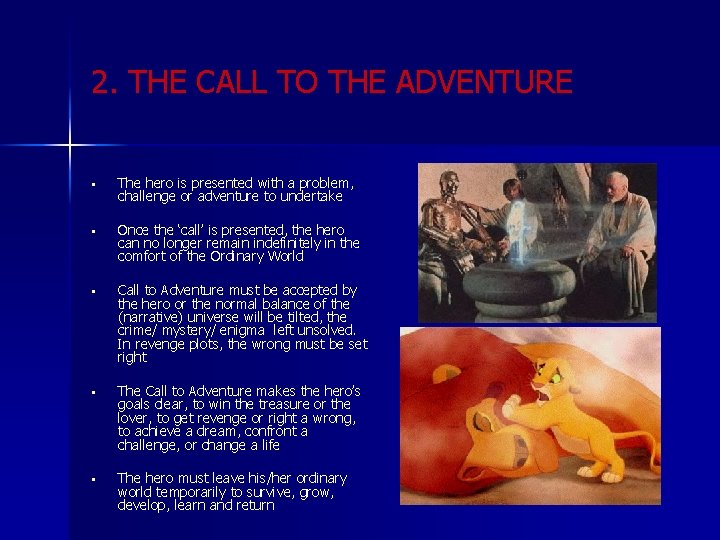 2. THE CALL TO THE ADVENTURE • The hero is presented with a problem,