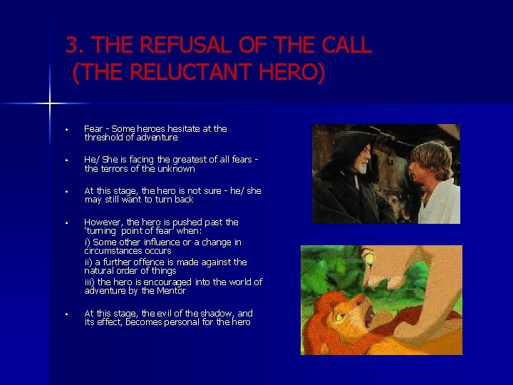 3. THE REFUSAL OF THE CALL (THE RELUCTANT HERO) • Fear - Some heroes