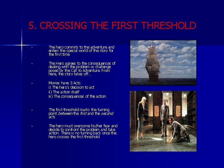 5. CROSSING THE FIRST THRESHOLD • The hero commits to the adventure and enters