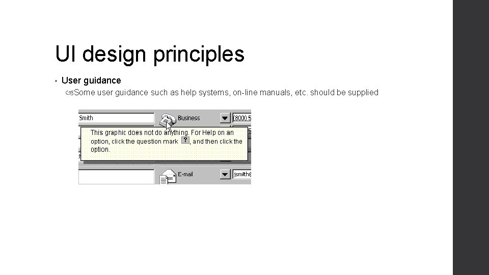 UI design principles • User guidance Some user guidance such as help systems, on-line