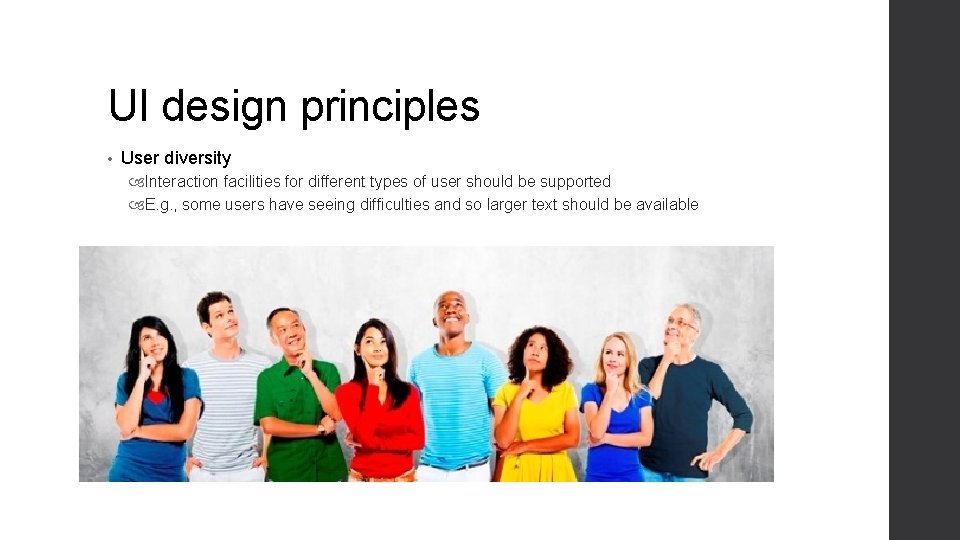 UI design principles • User diversity Interaction facilities for different types of user should