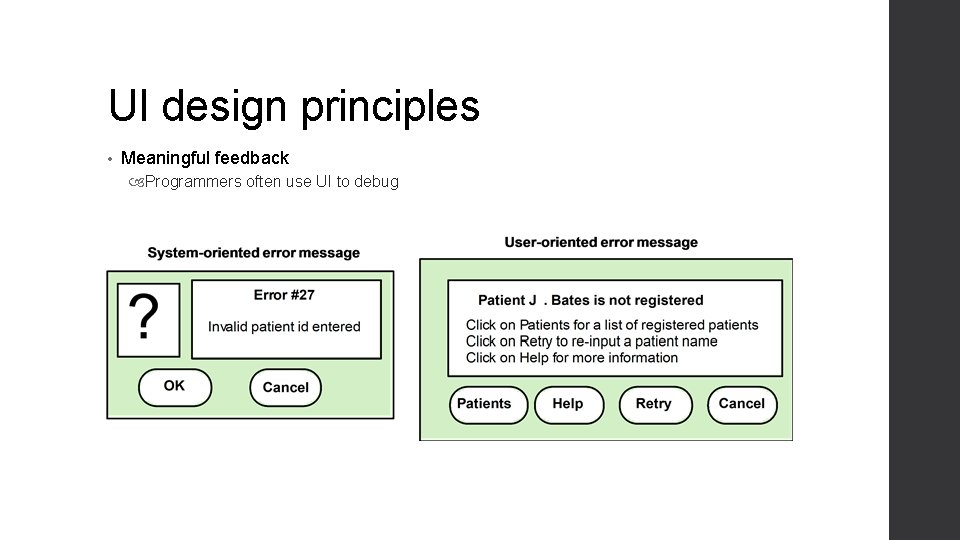 UI design principles • Meaningful feedback Programmers often use UI to debug 