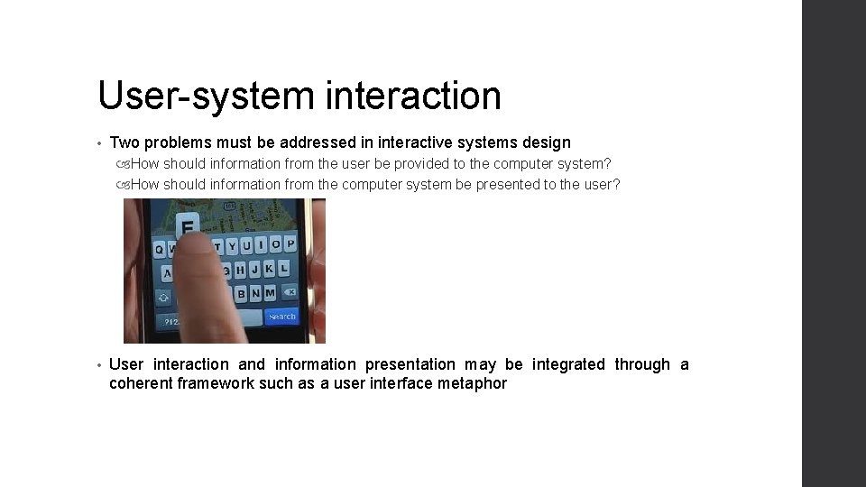 User-system interaction • Two problems must be addressed in interactive systems design How should