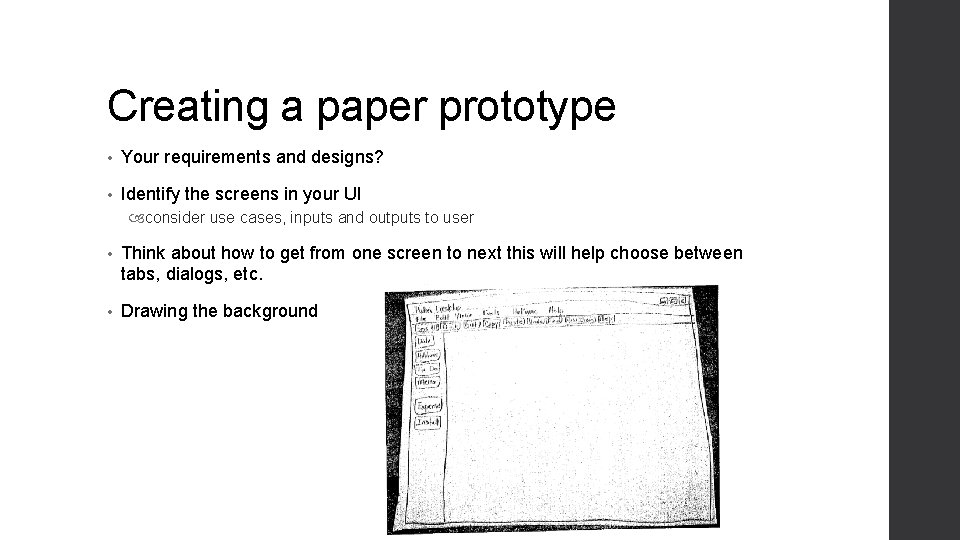 Creating a paper prototype • Your requirements and designs? • Identify the screens in