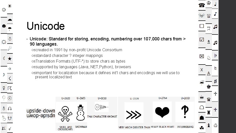 Unicode • Unicode: Standard for storing, encoding, numbering over 107, 000 chars from >