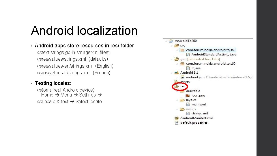 Android localization • Android apps store resources in res/ folder text strings go in