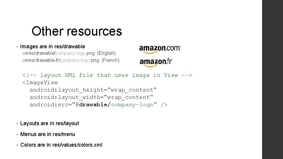 Other resources • Images are in res/drawable/company-logo. png (English) res/drawable-fr/company-logo. png (French) <!-- layout