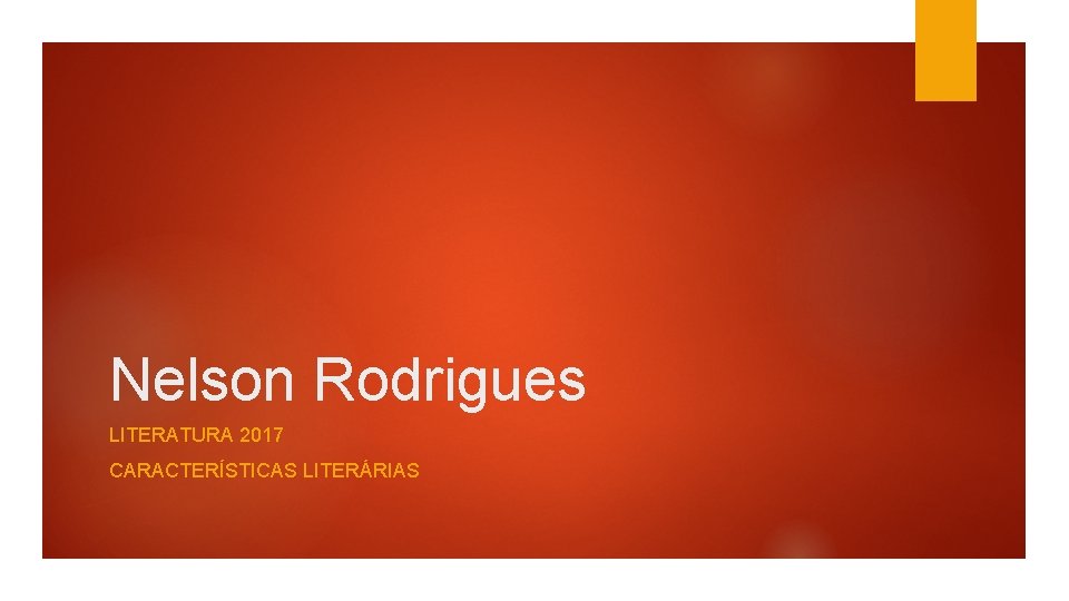 Nelson Rodrigues LITERATURA 2017 CARACTERÍSTICAS LITERÁRIAS 