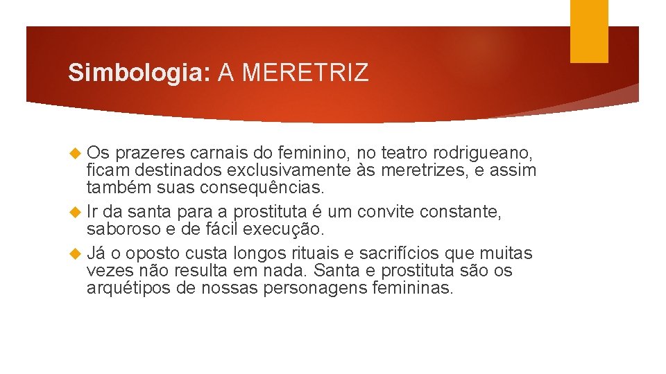 Simbologia: A MERETRIZ Os prazeres carnais do feminino, no teatro rodrigueano, ficam destinados exclusivamente