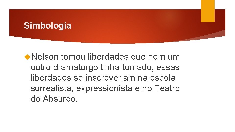 Simbologia Nelson tomou liberdades que nem um outro dramaturgo tinha tomado, essas liberdades se