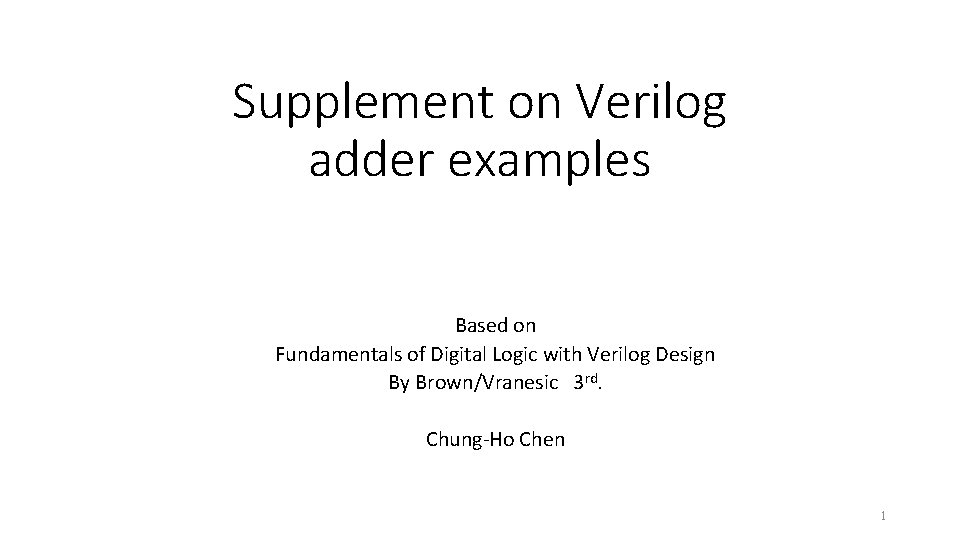 Supplement on Verilog adder examples Based on Fundamentals of Digital Logic with Verilog Design