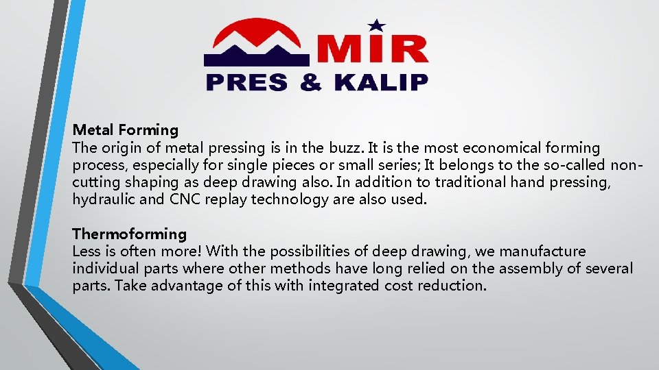 Metal Forming The origin of metal pressing is in the buzz. It is the