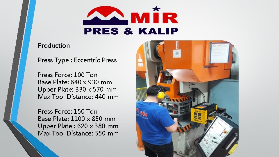 Production Press Type : Eccentric Press Force: 100 Ton Base Plate: 640 x 930