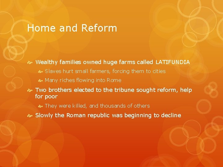 Home and Reform Wealthy families owned huge farms called LATIFUNDIA Slaves hurt small farmers,