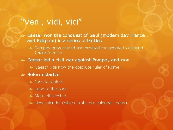 “Veni, vidi, vici” Caesar won the conquest of Gaul (modern day France and Belgium)