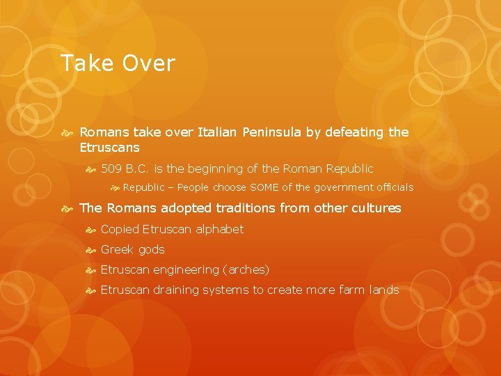 Take Over Romans take over Italian Peninsula by defeating the Etruscans 509 B. C.