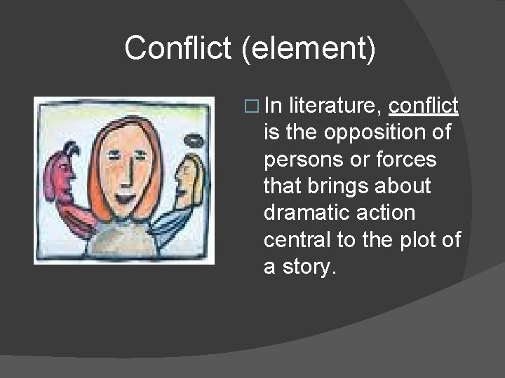 Conflict (element) � In literature, conflict is the opposition of persons or forces that