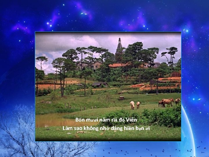 Bốn mươi năm rồi đó Viên Làm sao không nhớ dáng hiền bạn ơi