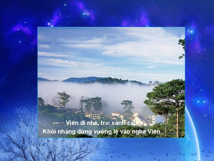 Viên đi nhé, trời xanh cao Khói nhang đừng vướng lệ vào nghe Viên