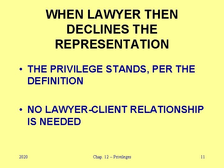 WHEN LAWYER THEN DECLINES THE REPRESENTATION • THE PRIVILEGE STANDS, PER THE DEFINITION •