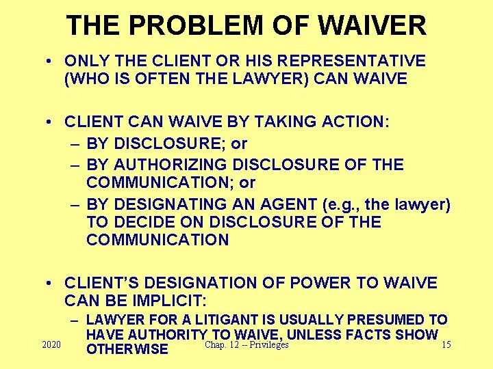 THE PROBLEM OF WAIVER • ONLY THE CLIENT OR HIS REPRESENTATIVE (WHO IS OFTEN