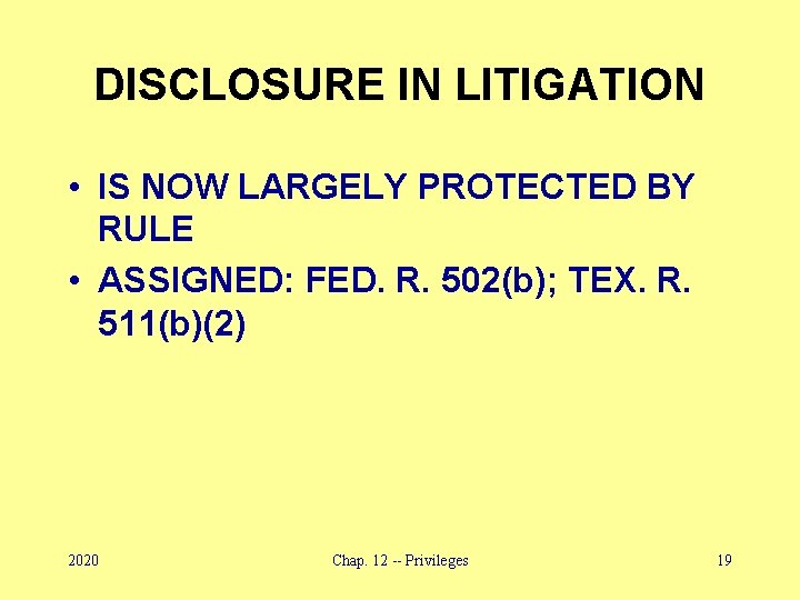 DISCLOSURE IN LITIGATION • IS NOW LARGELY PROTECTED BY RULE • ASSIGNED: FED. R.