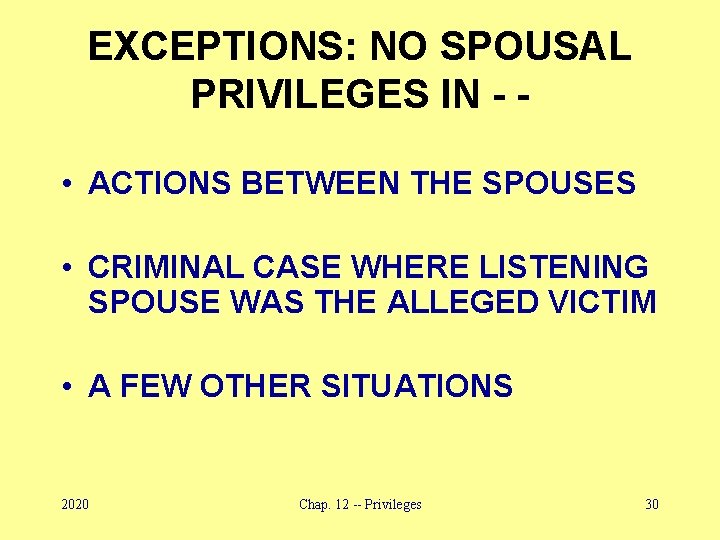 EXCEPTIONS: NO SPOUSAL PRIVILEGES IN - • ACTIONS BETWEEN THE SPOUSES • CRIMINAL CASE
