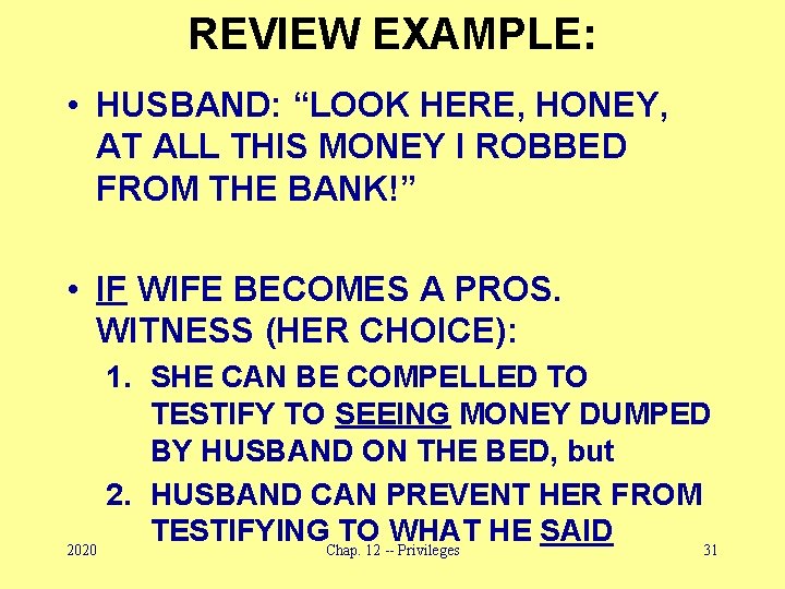 REVIEW EXAMPLE: • HUSBAND: “LOOK HERE, HONEY, AT ALL THIS MONEY I ROBBED FROM