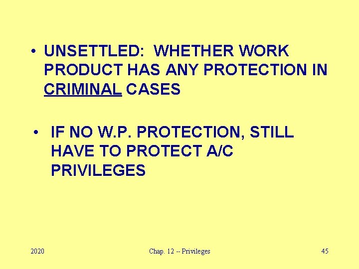  • UNSETTLED: WHETHER WORK PRODUCT HAS ANY PROTECTION IN CRIMINAL CASES • IF