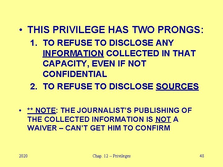  • THIS PRIVILEGE HAS TWO PRONGS: 1. TO REFUSE TO DISCLOSE ANY INFORMATION