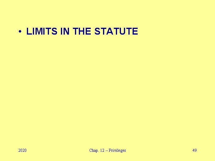  • LIMITS IN THE STATUTE 2020 Chap. 12 -- Privileges 49 