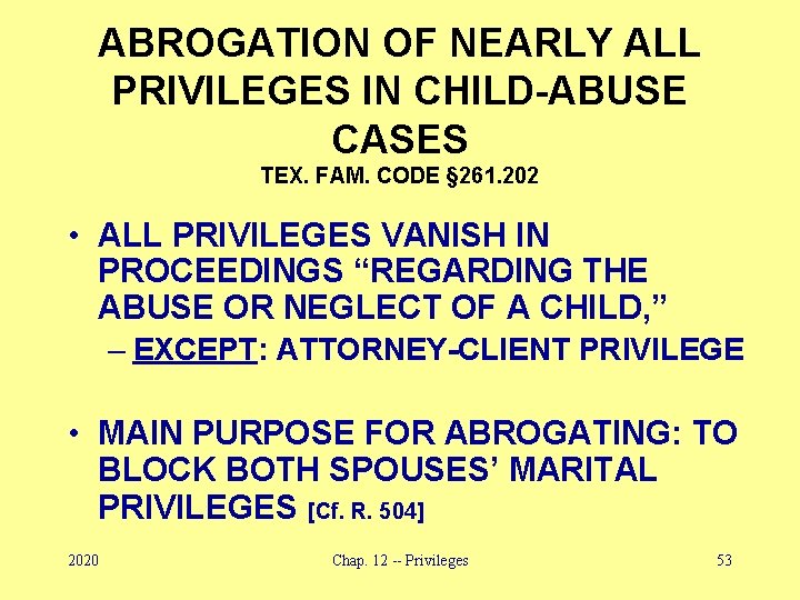 ABROGATION OF NEARLY ALL PRIVILEGES IN CHILD-ABUSE CASES TEX. FAM. CODE § 261. 202