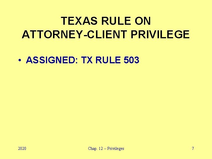 TEXAS RULE ON ATTORNEY-CLIENT PRIVILEGE • ASSIGNED: TX RULE 503 2020 Chap. 12 --