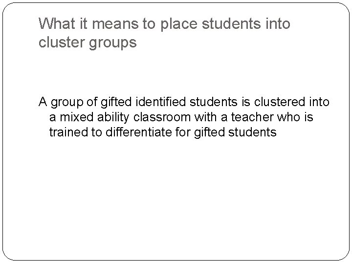 What it means to place students into cluster groups A group of gifted identified