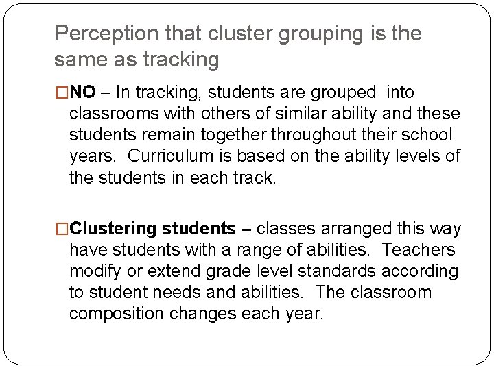 Perception that cluster grouping is the same as tracking �NO – In tracking, students