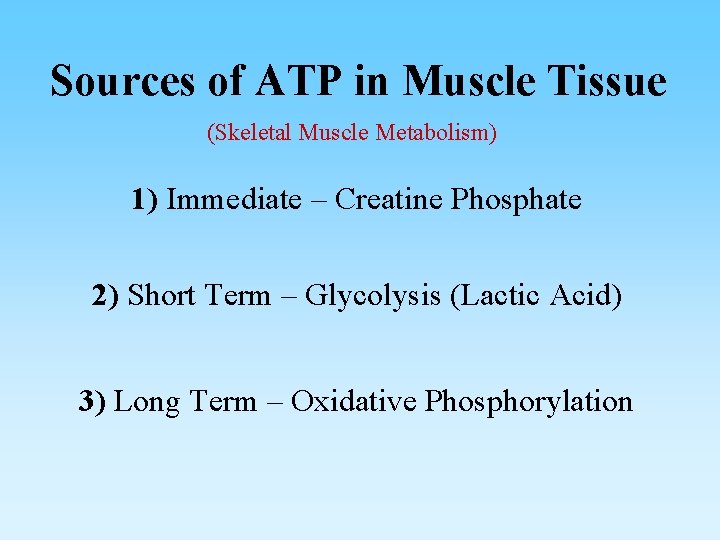 Sources of ATP in Muscle Tissue (Skeletal Muscle Metabolism) 1) Immediate – Creatine Phosphate