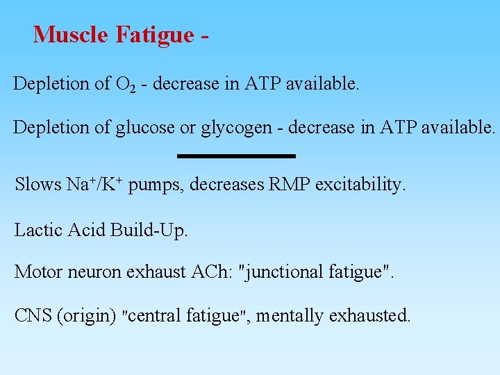 Muscle Fatigue Depletion of O 2 - decrease in ATP available. Depletion of glucose