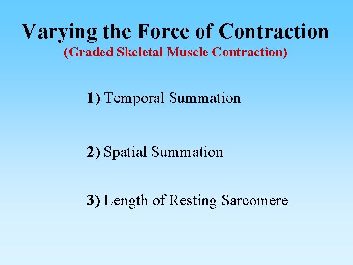 Varying the Force of Contraction (Graded Skeletal Muscle Contraction) 1) Temporal Summation 2) Spatial
