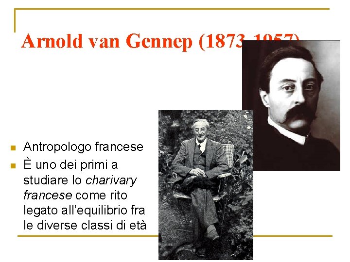 Arnold van Gennep (1873 -1957) n n Antropologo francese È uno dei primi a