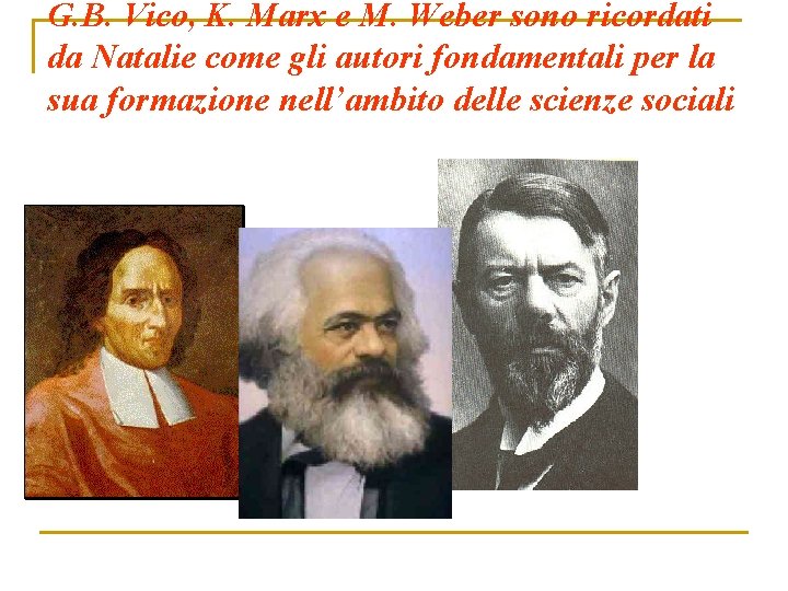 G. B. Vico, K. Marx e M. Weber sono ricordati da Natalie come gli