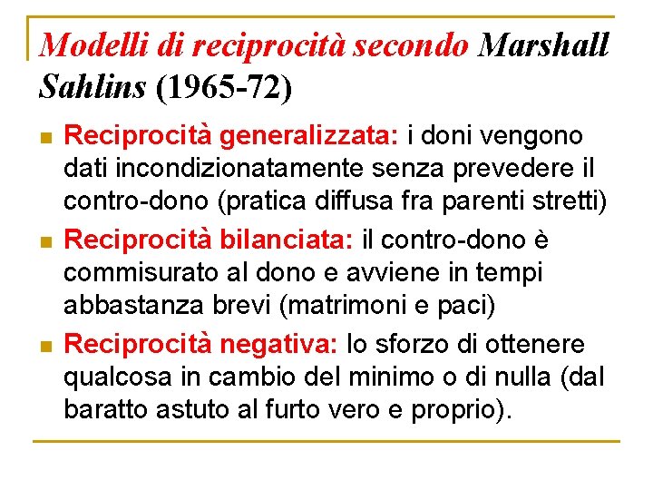 Modelli di reciprocità secondo Marshall Sahlins (1965 -72) n n n Reciprocità generalizzata: i