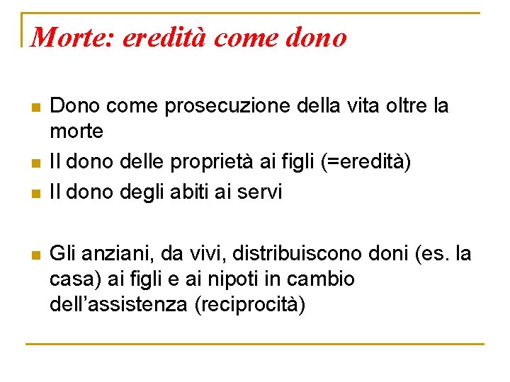 Morte: eredità come dono n n Dono come prosecuzione della vita oltre la morte