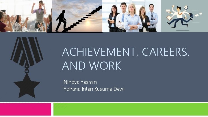 ACHIEVEMENT, CAREERS, AND WORK Nindya Yasmin Yohana Intan Kusuma Dewi 