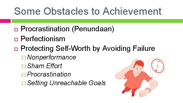 Some Obstacles to Achievement Procrastination (Penundaan) Perfectionism Protecting Self-Worth by Avoiding Failure � Nonperformance