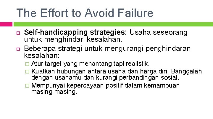 The Effort to Avoid Failure Self-handicapping strategies: Usaha seseorang untuk menghindari kesalahan. Beberapa strategi