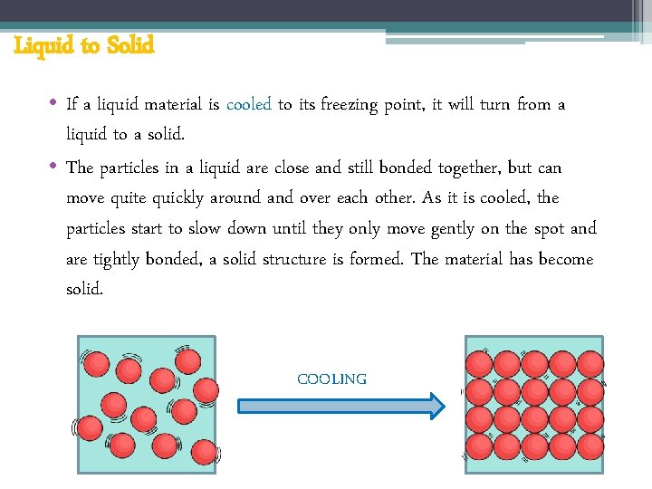 Liquid to Solid • If a liquid material is cooled to its freezing point,