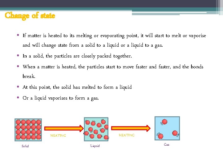 Change of state • If matter is heated to its melting or evaporating point,