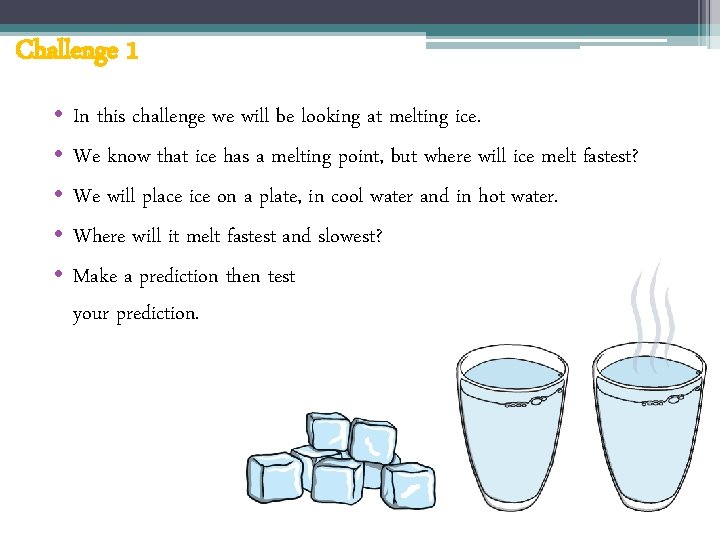 Challenge 1 • • • In this challenge we will be looking at melting